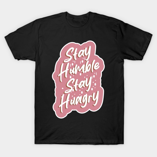 Stay Humble Stay Hungry T-Shirt by T-Shirt Attires